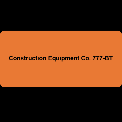 Construction Equipment Co. 777-BT
